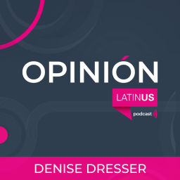 Podcast thumbnail for LATINUS OPINIÓN: DENISE DRESSER