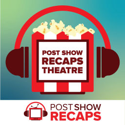 Podcast thumbnail for Post Show Recaps Theater: A Post Show Recaps Movie Podcast