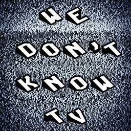 Podcast thumbnail for We Don't Know TV