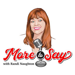 Podcast thumbnail for More To Say, with Randi Naughton