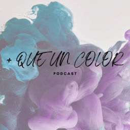 Podcast thumbnail for + QUE UN COLOR