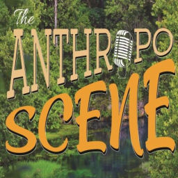 Podcast thumbnail for The Anthropo Scene Podcast