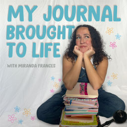 Podcast thumbnail for My Journal Brought To Life