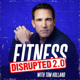 Podcast thumbnail for Fitness Disrupted 2.0 with Tom Holland