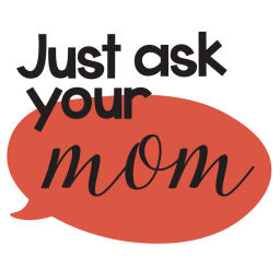 Podcast thumbnail for Just Ask Your Mom