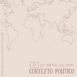 Podcast thumbnail for Contexto político do imperialismo - podcast por Lia Agostini e Clarissa Resende