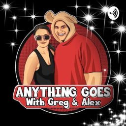 Podcast thumbnail for Anything Goes With Greg & Alex