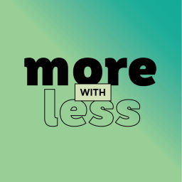 Podcast thumbnail for More With Less