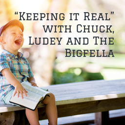 Podcast thumbnail for “Keeping it Real” with Chuck, Ludey and The Bigfella