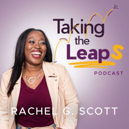 Podcast thumbnail for Taking the Leaps with Rachel G. Scott