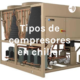 Podcast thumbnail for Tipos de compresores en chiller