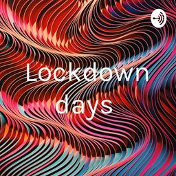 Podcast thumbnail for Lockdown days