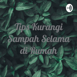 Podcast thumbnail for Tips atasi sampah rumah tangga selama di rumah