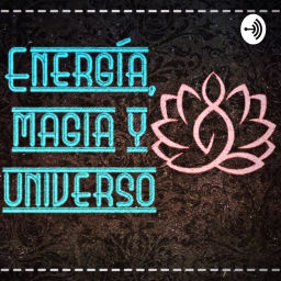 Podcast thumbnail for Energía, Magia Y Universo