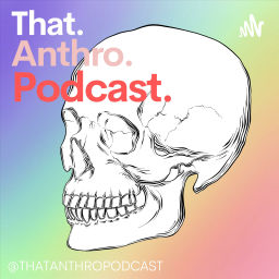 Podcast thumbnail for That Anthro Podcast