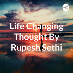 Podcast thumbnail for Life Changing Thought By Rupesh Sethi