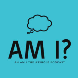 Podcast thumbnail for Am I? An Am I The Asshole (AITA) Podcast