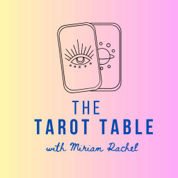 Podcast thumbnail for The Tarot Table with Miriam Rachel