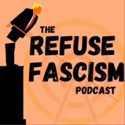 Podcast thumbnail for Refuse Fascism
