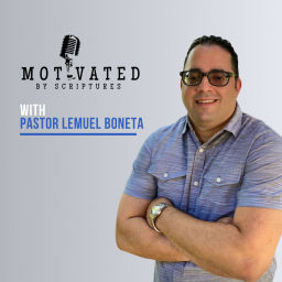 Podcast thumbnail for Motivated by Scriptures with Pastor Lemuel Boneta