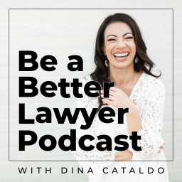 Podcast thumbnail for Be a Better Lawyer with Dina Cataldo