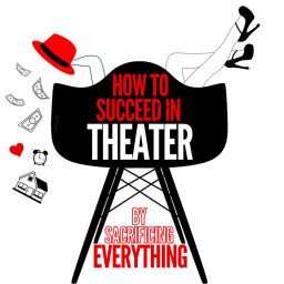 Podcast thumbnail for How to Succeed In Theater (by sacrificing everything)