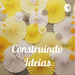 Podcast thumbnail for Construindo Ideias