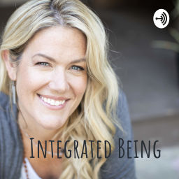 Podcast thumbnail for Integrated Being