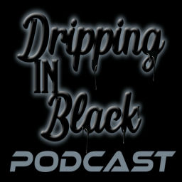 Podcast thumbnail for Dripping in Black