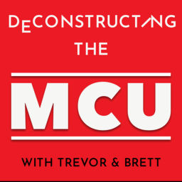Podcast thumbnail for Deconstructing the MCU - with Trevor & Brett