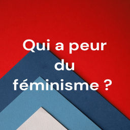 Podcast thumbnail for Qui a peur du féminisme ? par Elodie Pinel et Marie-Pierre Tachet
