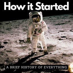 Podcast thumbnail for How it Started: A Brief History of Everything