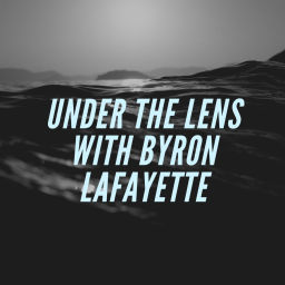 Podcast thumbnail for Under The Lens with Byron Lafayette
