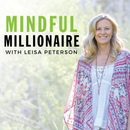 Podcast thumbnail for Mindful Millionaire with Leisa Peterson