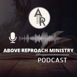 Podcast thumbnail for Above Reproach Ministry