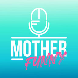 Podcast thumbnail for Mother Funny