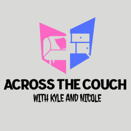 Podcast thumbnail for Across The Couch with Kyle and Nicole