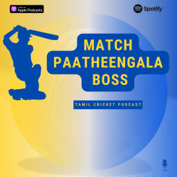 Podcast thumbnail for Match Paatheengala Boss - A Tamil Cricket Podcast