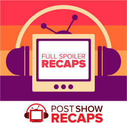 Podcast thumbnail for Full Spoiler Recaps: A Post Show Recap