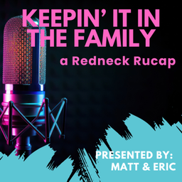 Podcast thumbnail for Keepin' it in the Family: a Redneck RuCap