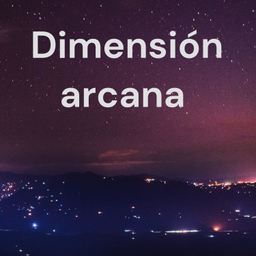 Podcast thumbnail for Dimensión arcana