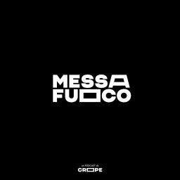 Podcast thumbnail for Messa a Fuoco