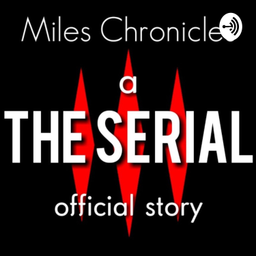 Podcast thumbnail for The Serial : Miles Chronicles