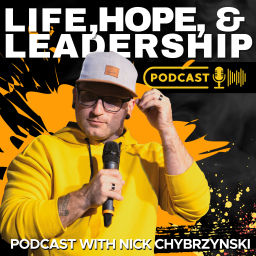 Podcast thumbnail for Life, Hope, and Leadership w/ Nick Chybrzynski
