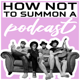 Podcast thumbnail for How Not To Summon a Podcast