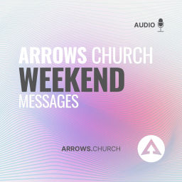 Podcast thumbnail for Arrows Church Weekend Messages