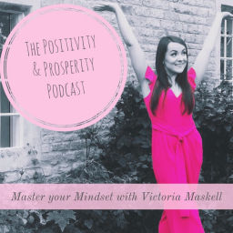 Podcast thumbnail for The Positivity & Prosperity Podcast | Mindset | Entrepreneurship | Law of attraction | Manifesting |