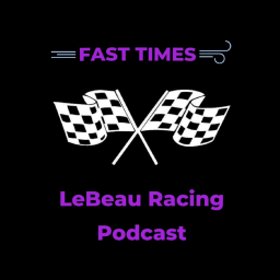 Podcast thumbnail for Fast Times: LeBeau Racing Podcast