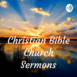 Podcast thumbnail for Christian Bible Church Sermons