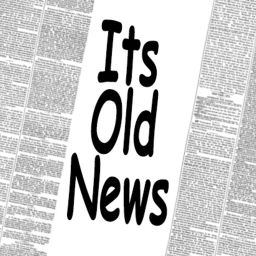 Podcast thumbnail for Its Old News 250